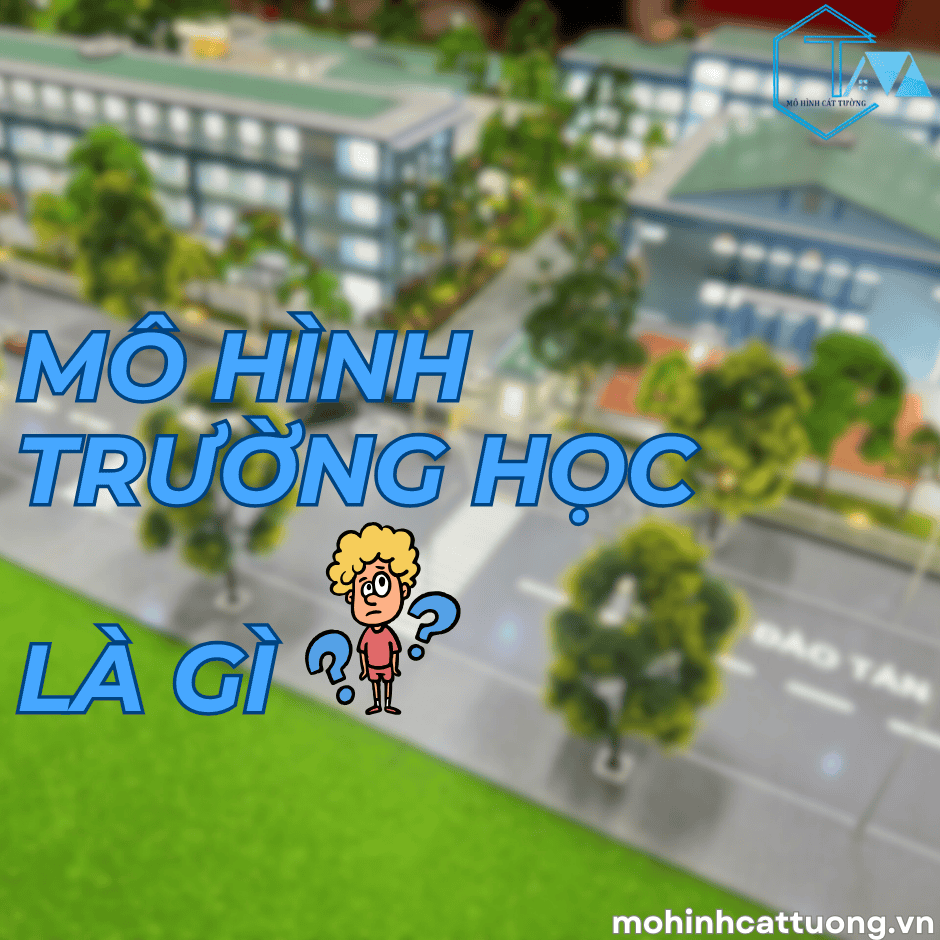 MÔ HÌNH TRƯỜNG HỌC
